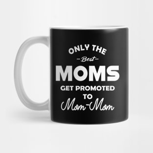 mom mom - Only the best moms get promoted to mom-mom Mug